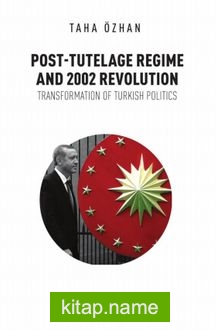Post-Tutelage Regime And 2002 Revolution Transformation of Turkish Politics