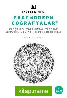 Postmodern Coğrafyalar Eleştirel Toplumsal Teoride Mekanın Yeniden İleri Sürülmesi