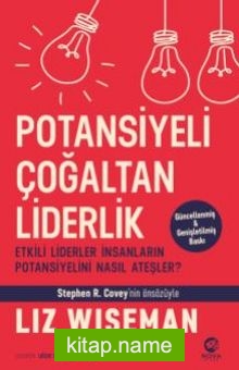 Potansiyeli Çoğaltan Liderlik: Etkili Liderler İnsanların Potansiyelini Nasıl Ateşler?