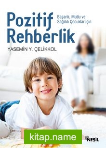 Pozitif Rehberlik  Başarılı, Mutlu ve Sağlıklı Çocuklar İçin