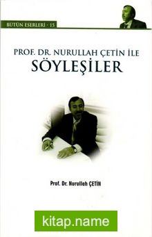 Prof. Dr. Nurullah Çetin ile Söyleşiler