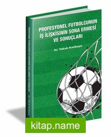 Profesyonel Futbolcunun İş İlişkisinin Sona Ermesi ve Sonuçları