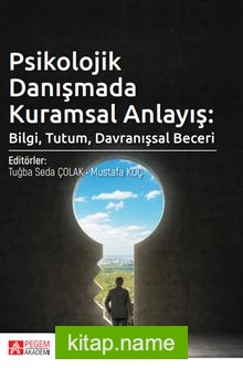 Psikolojik Danışmada Kuramsal Anlayış: Bilgi, Tutum, Davranışsal Beceri