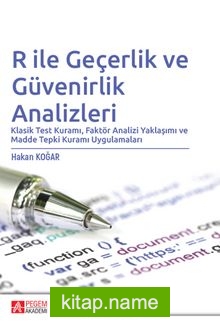 R ile Geçerlik ve Güvenirlik Analizleri Klasik Test Kuramı, Faktör Analizi Yaklaşımı ve Madde Tepki Kuramı Uygulamaları