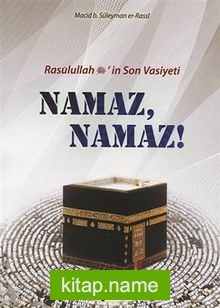 Rasulullah (s.a.v.)’in Son Vasiyeti Namaz, Namaz!