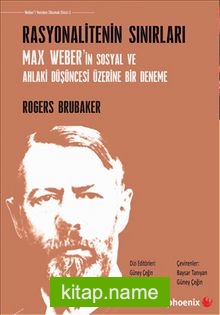 Rasyonalitenin Sınırları  Max Weber’in Sosyal ve Ahlaki Düşüncesi Üzerine Bir Deneme