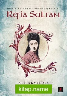 Refia Sultan  Mü’min ve Müsrif Bir Padişah Kızı