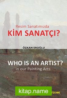 Resim Sanatımızda Kim Sanatçı? Who Is An Artist? In Our Painting Arts