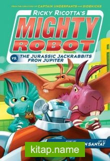 Ricky Ricotta’s Mighty Robot vs. The Jurassic Jackrabbits From Jupiter (Book 5)