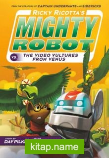 Ricky Ricotta’s Mighty Robot vs. The Video Vultures from Venus (Book 3)
