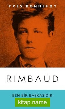 Rimbaud Ben Bir Başkasıdır