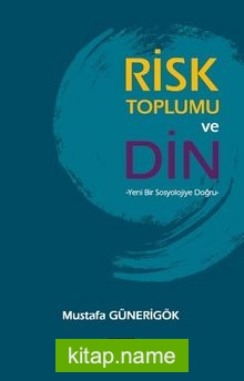 Risk Toplumu ve Din  Yeni Bir Sosyolojiye Doğru