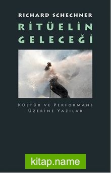 Ritüelin Geleceği  Kültür ve Performans Üzerine Yazılar