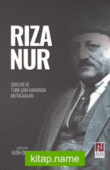 Rıza Nur- Şiirleri ve Türk Şiiri Hakkında Mütalaaları