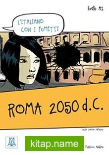 Roma 2050 d.C. (L’italiano con i fumetti- Livello:A1) İtalyanca Okuma Kitabı