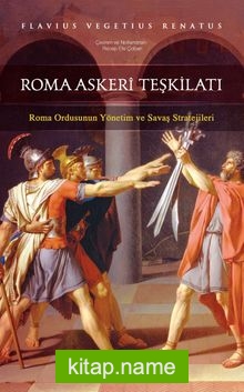 Roma Askeri Teşkilatı Roma Ordusunun Yönetim ve Savaş Stratejileri