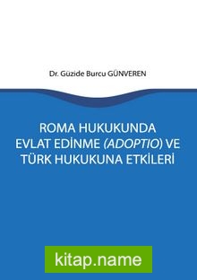 Roma Hukukunda Evlat Edinme (Adoptio) ve Türk Hukukuna Etkileri