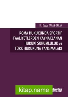 Roma Hukukunda Sportif Faaliyetlerden Kaynaklanan Hukuki Sorumluluk ve Türk Hukukuna Yansımaları