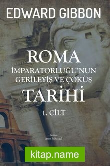 Roma İmparatorluğu’nun Gerileyiş ve Çöküş Tarihi (1. Cilt)