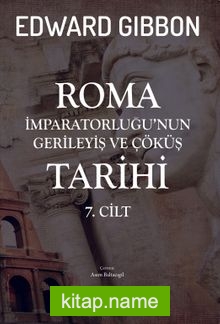 Roma İmparatorluğu’nun Gerileyiş ve Çöküş Tarihi (7. Cilt)