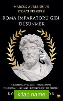 Roma İmparatoru Gibi Düşünmek Marcus Aurelius’un Stoacı Felsefesi