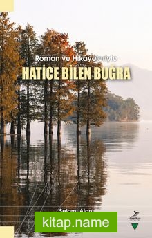 Roman ve Hikayeleriyle Hatice Bilen Buğra