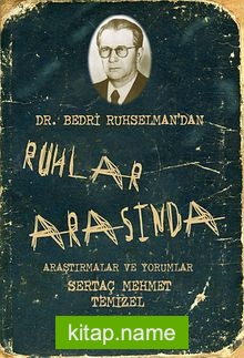 Ruhlar Arasında Dr. Bedri Ruhselman’dan Araştırmalar ve Yorumlar