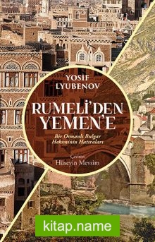 Rumeli’den Yemen’e Bir Osmanlı Bulgar Hekiminin Hatıraları
