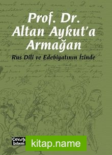 Rus Dili ve Edebiyatının İzinde Prof. Dr. Altan Aykut’a Armağan