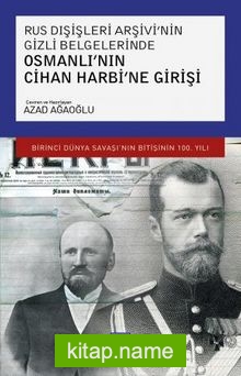 Rus Dışişleri Arşivi’nin Gizli Belgelerinde Osmanlı’nın Cihan Harbi’ne Girişi