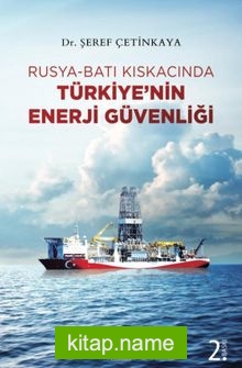 Rusya-Batı Kıskacında Türkiye’nin Enerji Güvenliği