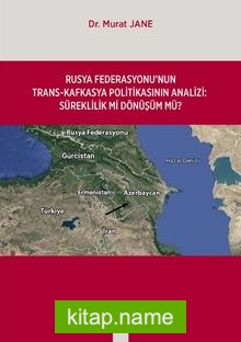 Rusya Federasyonu’nun Trasn-Kafkasya Politikasinin Analizi : Süreklilik Mi Dönüşüm Mü ?