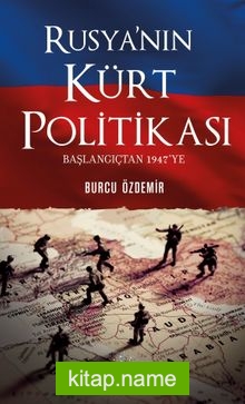 Rusya’nın Kürt Politikası Başlangıçtan 1947’ye