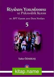 Rüyaların Yorumlanması ve Psikanalitik Kuram -5  10. BPT Kasım 2011 Ders Notları