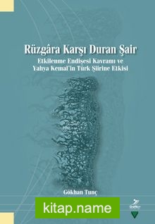 Rüzgara Karşı Duran Şair Etkilenme Endişesi Kavramı ve Yahya Kemal’in Türk Şiirine Etkisi