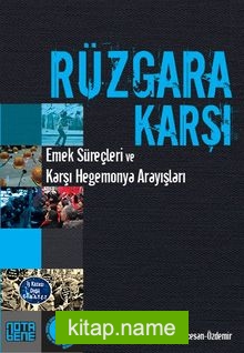 Rüzgara Karşı Emek Süreçleri ve Karşı Hegemonya Arayışları