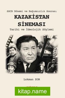 SSCB Dönemi ve Bağımsızlık Sonrası Kazakistan Sineması Tarihi ve İdeolojik Söylemi