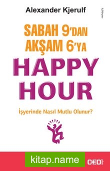 Sabah 9’dan Akşam 6’ya Happy Hour İşyerinde Nasıl Mutlu Olunur?