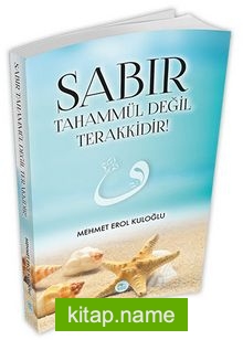 Sabır Tahammül Değil Terakkidir!