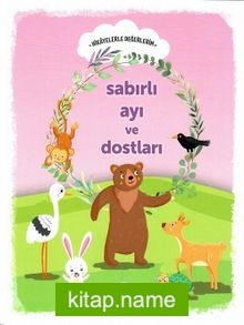 Sabırlı Ayı ve Dostları / Hikayelerle Değerlerim