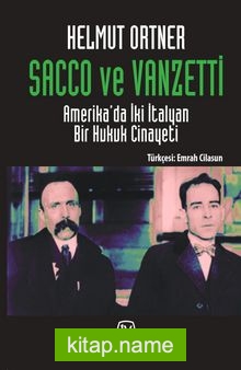 Sacco ve Vanzetti  Amerika’da İki İtalyan Bir Hukuk Cinayeti