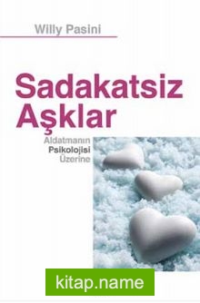 Sadakatsiz Aşklar Aldatmanın Psikolojisi Üzerine