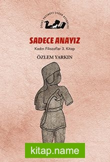 Sadece Anayız / Kadın Filozoflar 3. Kitap