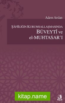 Şafiliğin Kurumsallaşmasında Büveyti ve el-Muhtasar’ı