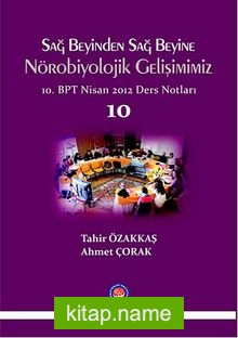 Sağ Beyinden Sağ Beyine Nörobiyolojik Gelişimimiz 10  10.BPT Nisan 2012 Ders Notları