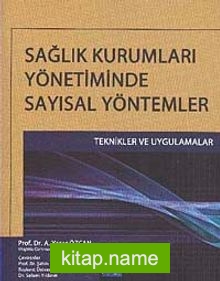 Sağlık Kurumları Yönetiminde Sayısal Yöntemler Teknikler ve Uygulamalar