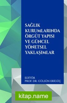 Sağlık Kurumlarında Örgüt Yapısı ve Güncel Yönetsel Yaklaşımlar