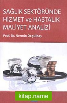 Sağlık Sektöründe Hizmet ve Hastalık Maliyet Analizi