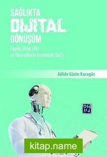 Sağlıkta Dijital Dönüşüm, Yapay Zeka (AI) ve Nesnelerin İnterneti (IoT)