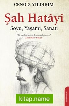 Şah Hatayı / Soyu, Yaşamı, Sanatı